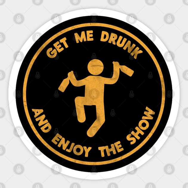 Funny Get Me Drunk And Enjoy The Show Sticker by NineBlack